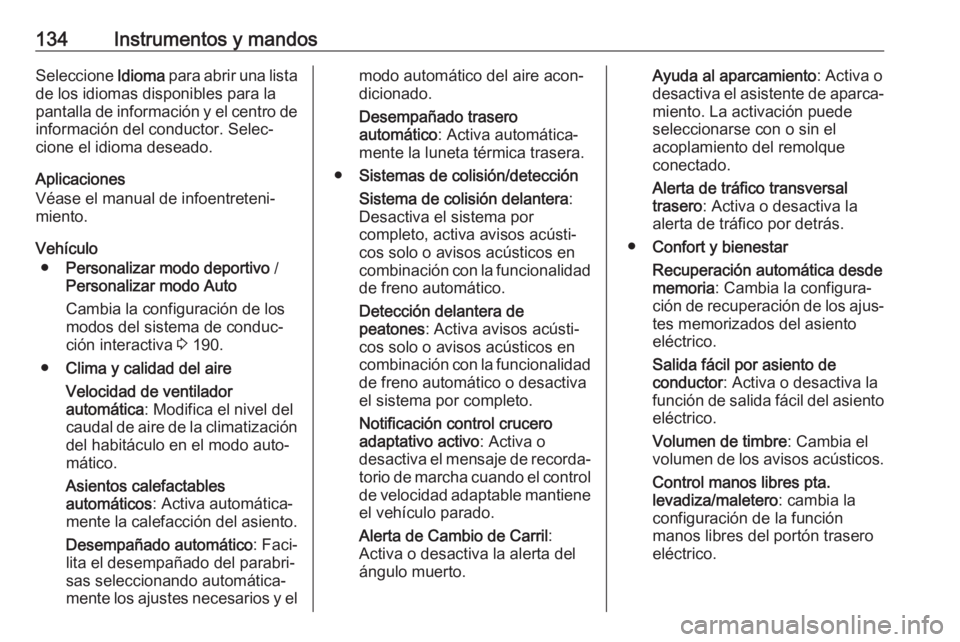 OPEL INSIGNIA BREAK 2020 Manual de Instrucciones (in Spanish) 134Instrumentos y mandosSeleccione Idioma para abrir una lista
de los idiomas disponibles para la
pantalla de información y el centro de
información del conductor. Selec‐
cione el idioma deseado.
OPEL INSIGNIA BREAK 2020 Manual de Instrucciones (in Spanish) 134Instrumentos y mandosSeleccione Idioma para abrir una lista
de los idiomas disponibles para la
pantalla de información y el centro de
información del conductor. Selec‐
cione el idioma deseado.