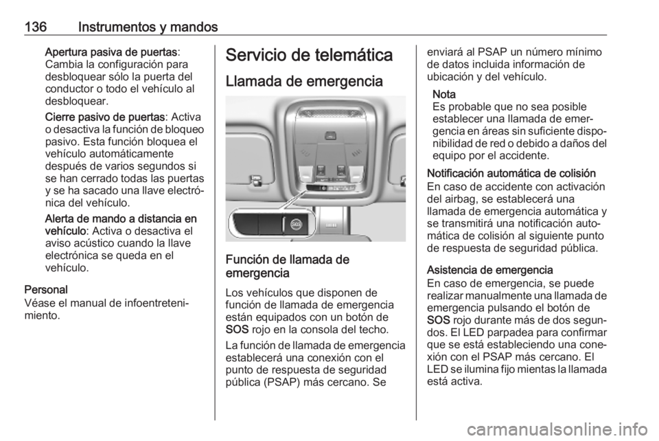 OPEL INSIGNIA BREAK 2020 Manual de Instrucciones (in Spanish) 136Instrumentos y mandosApertura pasiva de puertas:
Cambia la configuración para
desbloquear sólo la puerta del
conductor o todo el vehículo al
desbloquear.
Cierre pasivo de puertas : Activa
o desa OPEL INSIGNIA BREAK 2020 Manual de Instrucciones (in Spanish) 136Instrumentos y mandosApertura pasiva de puertas:
Cambia la configuración para
desbloquear sólo la puerta del
conductor o todo el vehículo al
desbloquear.
Cierre pasivo de puertas : Activa
o desa