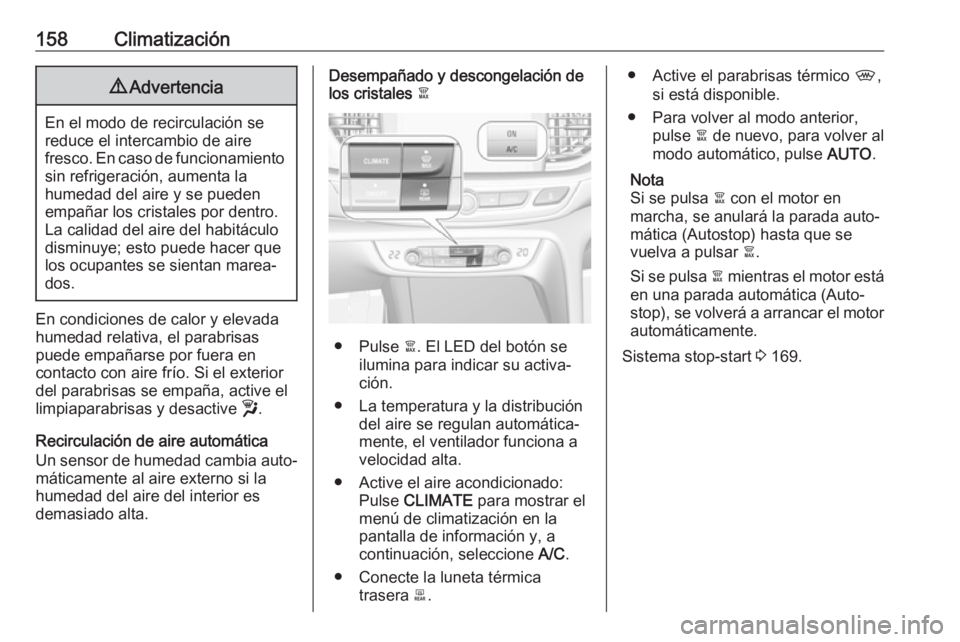 OPEL INSIGNIA BREAK 2020 Manual de Instrucciones (in Spanish) 158Climatización9Advertencia
En el modo de recirculación se
reduce el intercambio de aire
fresco. En caso de funcionamiento sin refrigeración, aumenta la
humedad del aire y se pueden
empañar los c OPEL INSIGNIA BREAK 2020 Manual de Instrucciones (in Spanish) 158Climatización9Advertencia
En el modo de recirculación se
reduce el intercambio de aire
fresco. En caso de funcionamiento sin refrigeración, aumenta la
humedad del aire y se pueden
empañar los c