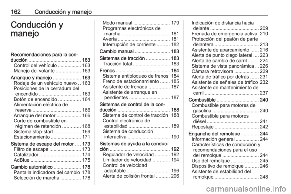 OPEL INSIGNIA BREAK 2020  Manual de Instrucciones (in Spanish) 162Conducción y manejoConducción y
manejoRecomendaciones para la con‐
ducción ...................................... 163
Control del vehículo .................163
Manejo del volante ............