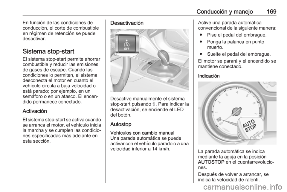 OPEL INSIGNIA BREAK 2020 Manual de Instrucciones (in Spanish) Conducción y manejo169En función de las condiciones de
conducción, el corte de combustible
en régimen de retención se puede
desactivar.
Sistema stop-start El sistema stop-start permite ahorrarcom OPEL INSIGNIA BREAK 2020 Manual de Instrucciones (in Spanish) Conducción y manejo169En función de las condiciones de
conducción, el corte de combustible
en régimen de retención se puede
desactivar.
Sistema stop-start El sistema stop-start permite ahorrarcom