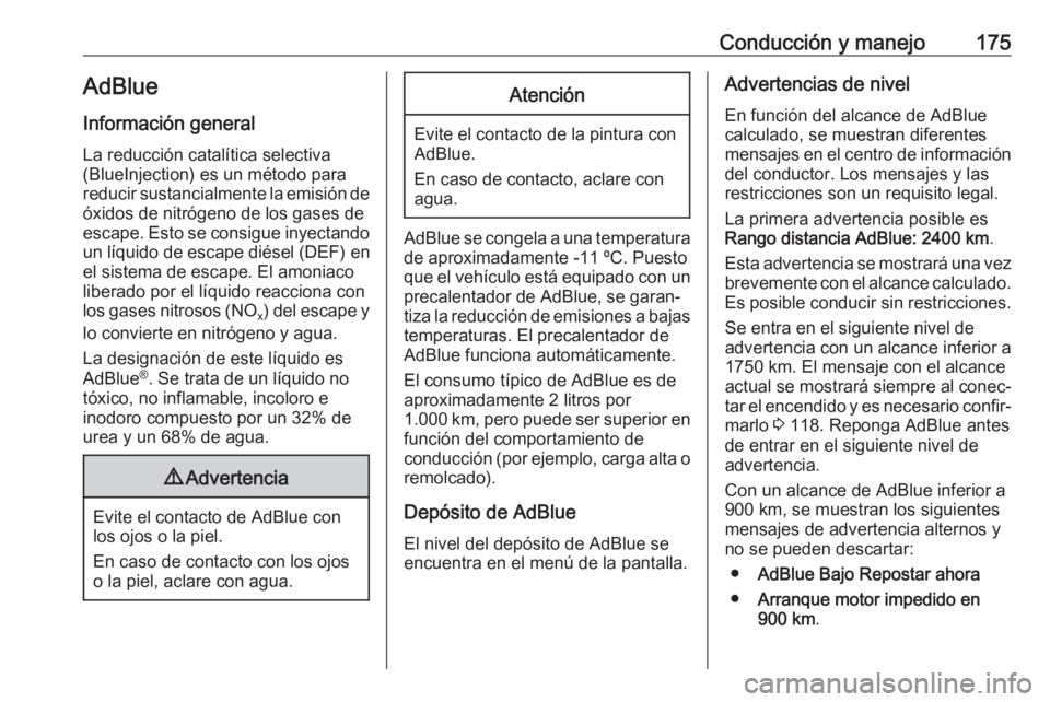 OPEL INSIGNIA BREAK 2020 Manual de Instrucciones (in Spanish) Conducción y manejo175AdBlue
Información general
La reducción catalítica selectiva
(BlueInjection) es un método para
reducir sustancialmente la emisión de óxidos de nitrógeno de los gases de
e OPEL INSIGNIA BREAK 2020 Manual de Instrucciones (in Spanish) Conducción y manejo175AdBlue
Información general
La reducción catalítica selectiva
(BlueInjection) es un método para
reducir sustancialmente la emisión de óxidos de nitrógeno de los gases de
e