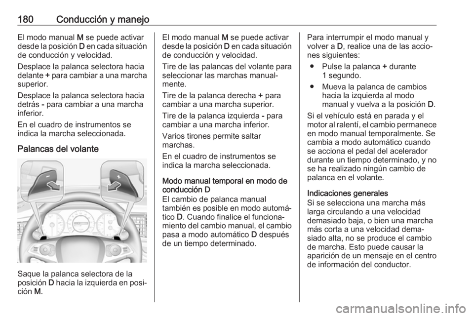 OPEL INSIGNIA BREAK 2020 Manual de Instrucciones (in Spanish) 180Conducción y manejoEl modo manual M se puede activar
desde la posición D en cada situación
de conducción y velocidad.
Desplace la palanca selectora hacia
delante + para cambiar a una marcha
s OPEL INSIGNIA BREAK 2020 Manual de Instrucciones (in Spanish) 180Conducción y manejoEl modo manual M se puede activar
desde la posición D en cada situación
de conducción y velocidad.
Desplace la palanca selectora hacia
delante + para cambiar a una marcha
s