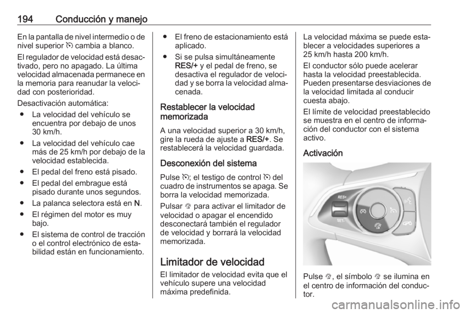 OPEL INSIGNIA BREAK 2020 Manual de Instrucciones (in Spanish) 194Conducción y manejoEn la pantalla de nivel intermedio o denivel superior m cambia a blanco.
El regulador de velocidad está desac‐
tivado, pero no apagado. La última
velocidad almacenada perma OPEL INSIGNIA BREAK 2020 Manual de Instrucciones (in Spanish) 194Conducción y manejoEn la pantalla de nivel intermedio o denivel superior m cambia a blanco.
El regulador de velocidad está desac‐
tivado, pero no apagado. La última
velocidad almacenada perma
