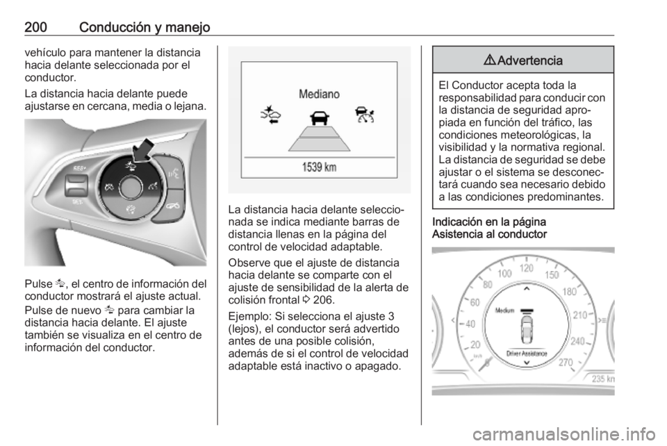 OPEL INSIGNIA BREAK 2020 Manual de Instrucciones (in Spanish) 200Conducción y manejovehículo para mantener la distancia
hacia delante seleccionada por el
conductor.
La distancia hacia delante puede
ajustarse en cercana, media o lejana.
Pulse K, el centro de i OPEL INSIGNIA BREAK 2020 Manual de Instrucciones (in Spanish) 200Conducción y manejovehículo para mantener la distancia
hacia delante seleccionada por el
conductor.
La distancia hacia delante puede
ajustarse en cercana, media o lejana.
Pulse K, el centro de i