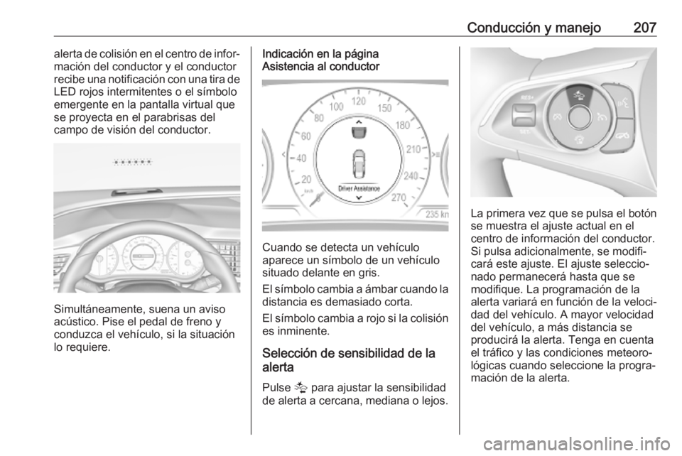 OPEL INSIGNIA BREAK 2020 Manual de Instrucciones (in Spanish) Conducción y manejo207alerta de colisión en el centro de infor‐
mación del conductor y el conductor
recibe una notificación con una tira de
LED rojos intermitentes o el símbolo
emergente en la OPEL INSIGNIA BREAK 2020 Manual de Instrucciones (in Spanish) Conducción y manejo207alerta de colisión en el centro de infor‐
mación del conductor y el conductor
recibe una notificación con una tira de
LED rojos intermitentes o el símbolo
emergente en la