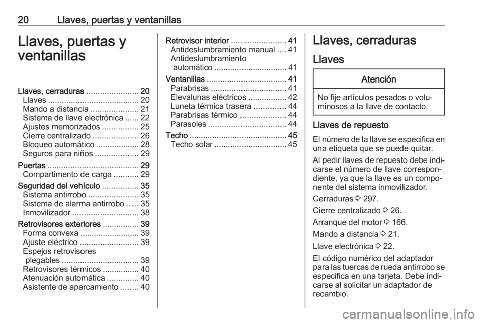 OPEL INSIGNIA BREAK 2020  Manual de Instrucciones (in Spanish) 20Llaves, puertas y ventanillasLlaves, puertas y
ventanillasLlaves, cerraduras .......................20
Llaves ........................................ 20
Mando a distancia .....................21
Si