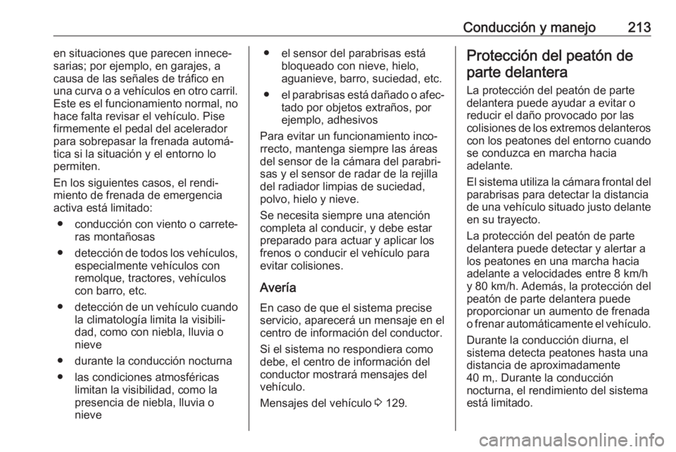 OPEL INSIGNIA BREAK 2020 Manual de Instrucciones (in Spanish) Conducción y manejo213en situaciones que parecen innece‐
sarias; por ejemplo, en garajes, a
causa de las señales de tráfico en
una curva o a vehículos en otro carril.
Este es el funcionamiento n OPEL INSIGNIA BREAK 2020 Manual de Instrucciones (in Spanish) Conducción y manejo213en situaciones que parecen innece‐
sarias; por ejemplo, en garajes, a
causa de las señales de tráfico en
una curva o a vehículos en otro carril.
Este es el funcionamiento n