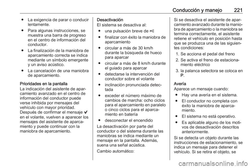 OPEL INSIGNIA BREAK 2020 Manual de Instrucciones (in Spanish) Conducción y manejo221●La exigencia de parar o conducir
lentamente.
● Para algunas instrucciones, se muestra una barra de progreso
en el centro de información del
conductor.
● La finalización OPEL INSIGNIA BREAK 2020 Manual de Instrucciones (in Spanish) Conducción y manejo221●La exigencia de parar o conducir
lentamente.
● Para algunas instrucciones, se muestra una barra de progreso
en el centro de información del
conductor.
● La finalización