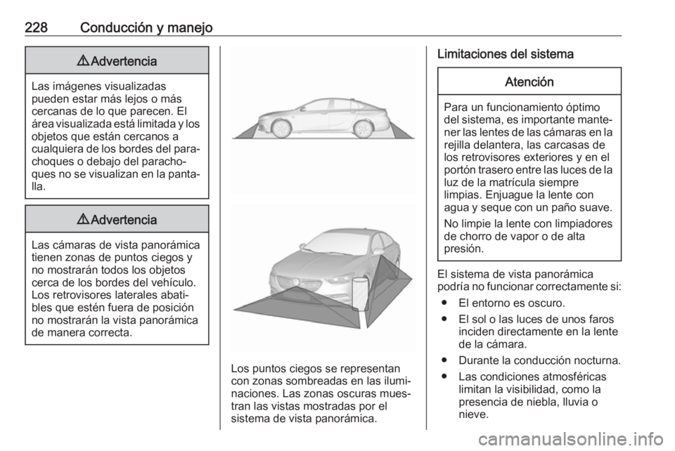 OPEL INSIGNIA BREAK 2020 Manual de Instrucciones (in Spanish) 228Conducción y manejo9Advertencia
Las imágenes visualizadas
pueden estar más lejos o más
cercanas de lo que parecen. El
área visualizada está limitada y los
objetos que están cercanos a
cualqu OPEL INSIGNIA BREAK 2020 Manual de Instrucciones (in Spanish) 228Conducción y manejo9Advertencia
Las imágenes visualizadas
pueden estar más lejos o más
cercanas de lo que parecen. El
área visualizada está limitada y los
objetos que están cercanos a
cualqu