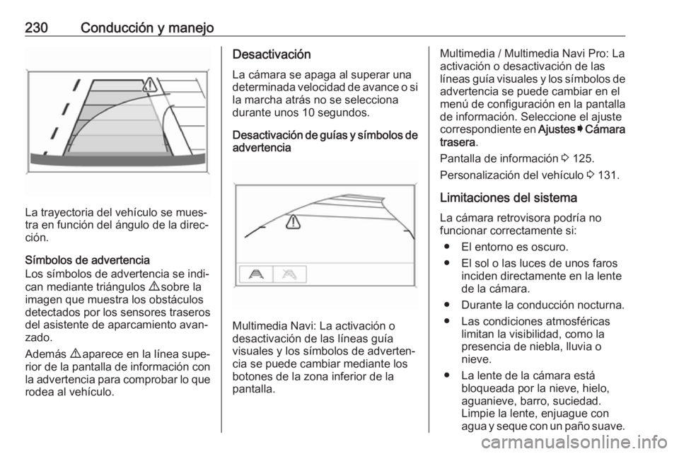 OPEL INSIGNIA BREAK 2020 Manual de Instrucciones (in Spanish) 230Conducción y manejo
La trayectoria del vehículo se mues‐
tra en función del ángulo de la direc‐
ción.
Símbolos de advertencia
Los símbolos de advertencia se indi‐
can mediante triángu OPEL INSIGNIA BREAK 2020 Manual de Instrucciones (in Spanish) 230Conducción y manejo
La trayectoria del vehículo se mues‐
tra en función del ángulo de la direc‐
ción.
Símbolos de advertencia
Los símbolos de advertencia se indi‐
can mediante triángu