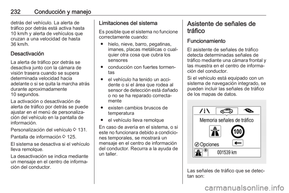 OPEL INSIGNIA BREAK 2020 Manual de Instrucciones (in Spanish) 232Conducción y manejodetrás del vehículo. La alerta detráfico por detrás está activa hasta
10 km/h y alerta de vehículos que
cruzan a una velocidad de hasta
36 km/h.
Desactivación
La alerta d OPEL INSIGNIA BREAK 2020 Manual de Instrucciones (in Spanish) 232Conducción y manejodetrás del vehículo. La alerta detráfico por detrás está activa hasta
10 km/h y alerta de vehículos que
cruzan a una velocidad de hasta
36 km/h.
Desactivación
La alerta d
