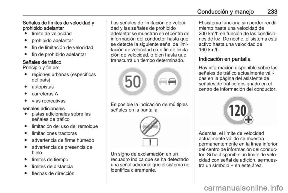OPEL INSIGNIA BREAK 2020 Manual de Instrucciones (in Spanish) Conducción y manejo233Señales de límites de velocidad y
prohibido adelantar ● límite de velocidad
● prohibido adelantar
● fin de limitación de velocidad
● fin de prohibido adelantarSeñal OPEL INSIGNIA BREAK 2020 Manual de Instrucciones (in Spanish) Conducción y manejo233Señales de límites de velocidad y
prohibido adelantar ● límite de velocidad
● prohibido adelantar
● fin de limitación de velocidad
● fin de prohibido adelantarSeñal