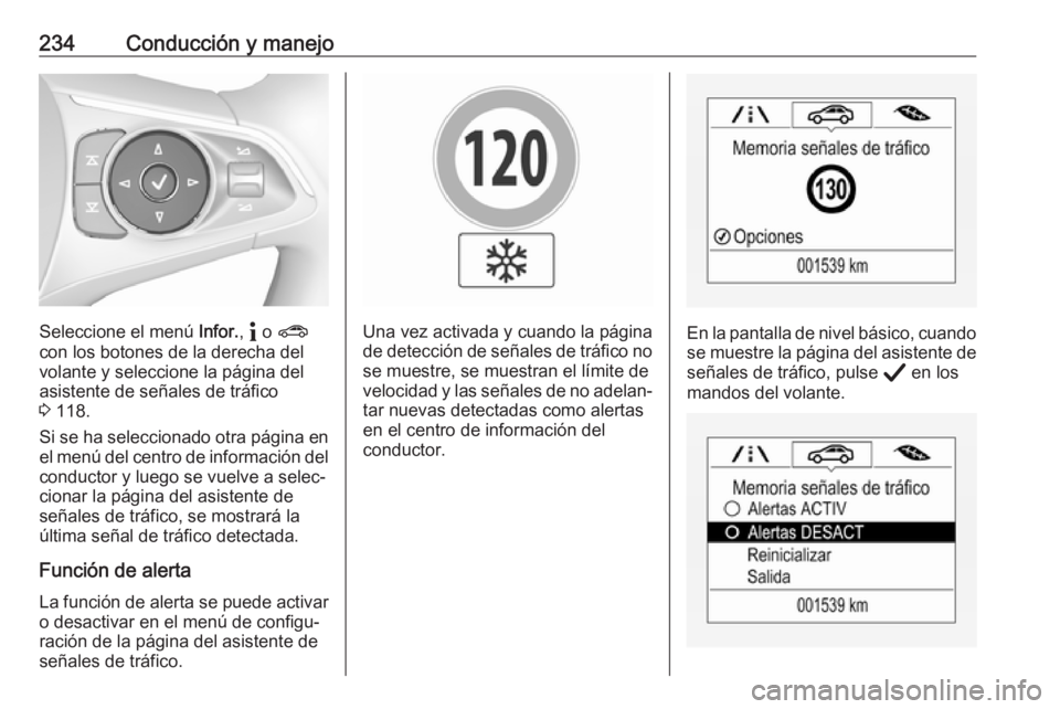 OPEL INSIGNIA BREAK 2020 Manual de Instrucciones (in Spanish) 234Conducción y manejo
Seleccione el menú Infor., " o ?
con los botones de la derecha del
volante y seleccione la página del
asistente de señales de tráfico
3 118.
Si se ha seleccionado otr OPEL INSIGNIA BREAK 2020 Manual de Instrucciones (in Spanish) 234Conducción y manejo
Seleccione el menú Infor., " o ?
con los botones de la derecha del
volante y seleccione la página del
asistente de señales de tráfico
3 118.
Si se ha seleccionado otr