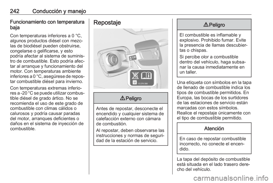 OPEL INSIGNIA BREAK 2020 Manual de Instrucciones (in Spanish) 242Conducción y manejoFuncionamiento con temperaturabaja
Con temperaturas inferiores a 0 °C, algunos productos diésel con mezc‐
las de biodiésel pueden obstruirse,
congelarse o gelificarse, y es OPEL INSIGNIA BREAK 2020 Manual de Instrucciones (in Spanish) 242Conducción y manejoFuncionamiento con temperaturabaja
Con temperaturas inferiores a 0 °C, algunos productos diésel con mezc‐
las de biodiésel pueden obstruirse,
congelarse o gelificarse, y es