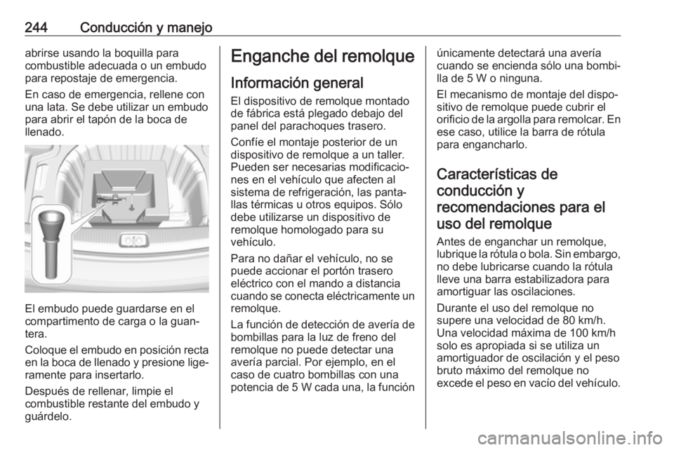 OPEL INSIGNIA BREAK 2020 Manual de Instrucciones (in Spanish) 244Conducción y manejoabrirse usando la boquilla para
combustible adecuada o un embudo
para repostaje de emergencia.
En caso de emergencia, rellene con
una lata. Se debe utilizar un embudo
para abrir OPEL INSIGNIA BREAK 2020 Manual de Instrucciones (in Spanish) 244Conducción y manejoabrirse usando la boquilla para
combustible adecuada o un embudo
para repostaje de emergencia.
En caso de emergencia, rellene con
una lata. Se debe utilizar un embudo
para abrir