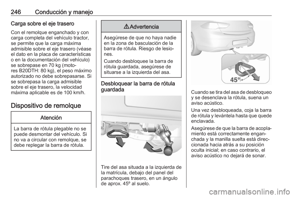 OPEL INSIGNIA BREAK 2020 Manual de Instrucciones (in Spanish) 246Conducción y manejoCarga sobre el eje traseroCon el remolque enganchado y con
carga completa del vehículo tractor,
se permite que la carga máxima
admisible sobre el eje trasero (véase
el dato e OPEL INSIGNIA BREAK 2020 Manual de Instrucciones (in Spanish) 246Conducción y manejoCarga sobre el eje traseroCon el remolque enganchado y con
carga completa del vehículo tractor,
se permite que la carga máxima
admisible sobre el eje trasero (véase
el dato e