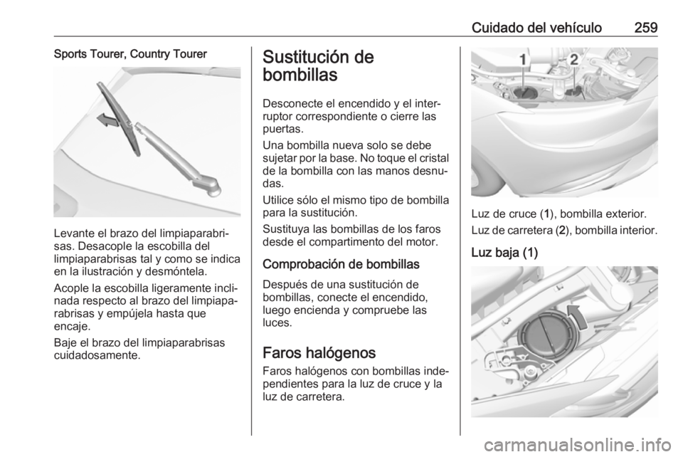 OPEL INSIGNIA BREAK 2020 Manual de Instrucciones (in Spanish) Cuidado del vehículo259Sports Tourer, Country Tourer
Levante el brazo del limpiaparabri‐
sas. Desacople la escobilla del
limpiaparabrisas tal y como se indica
en la ilustración y desmóntela.
Acop OPEL INSIGNIA BREAK 2020 Manual de Instrucciones (in Spanish) Cuidado del vehículo259Sports Tourer, Country Tourer
Levante el brazo del limpiaparabri‐
sas. Desacople la escobilla del
limpiaparabrisas tal y como se indica
en la ilustración y desmóntela.
Acop