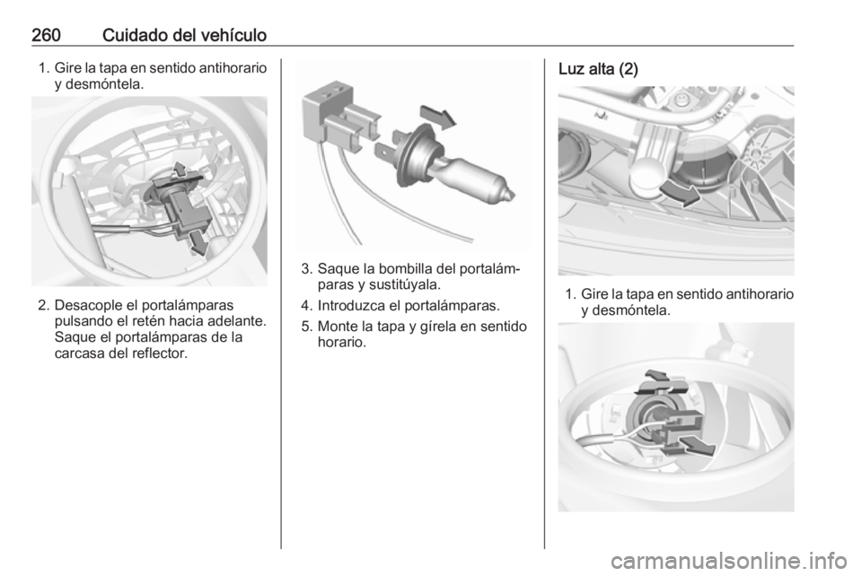 OPEL INSIGNIA BREAK 2020  Manual de Instrucciones (in Spanish) 260Cuidado del vehículo1.Gire la tapa en sentido antihorario
y desmóntela.
2. Desacople el portalámparas pulsando el retén hacia adelante.
Saque el portalámparas de la
carcasa del reflector.
3. S