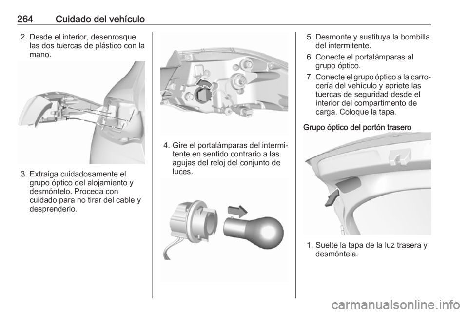 OPEL INSIGNIA BREAK 2020  Manual de Instrucciones (in Spanish) 264Cuidado del vehículo2. Desde el interior, desenrosquelas dos tuercas de plástico con la
mano.
3. Extraiga cuidadosamente el grupo óptico del alojamiento y
desmóntelo. Proceda con
cuidado para n