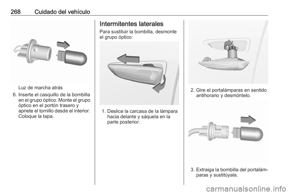 OPEL INSIGNIA BREAK 2020  Manual de Instrucciones (in Spanish) 268Cuidado del vehículo
Luz de marcha atrás
6. Inserte el casquillo de la bombilla en el grupo óptico. Monte el grupo
óptico en el portón trasero y
apriete el tornillo desde el interior. Coloque 