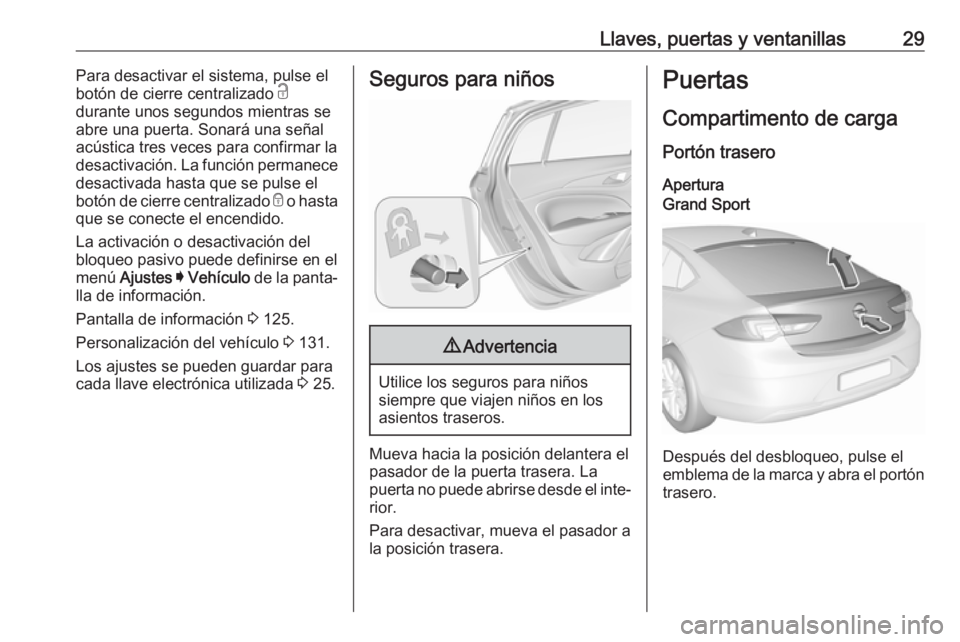 OPEL INSIGNIA BREAK 2020 Manual de Instrucciones (in Spanish) Llaves, puertas y ventanillas29Para desactivar el sistema, pulse el
botón de cierre centralizado c
durante unos segundos mientras se
abre una puerta. Sonará una señal
acústica tres veces para con OPEL INSIGNIA BREAK 2020 Manual de Instrucciones (in Spanish) Llaves, puertas y ventanillas29Para desactivar el sistema, pulse el
botón de cierre centralizado c
durante unos segundos mientras se
abre una puerta. Sonará una señal
acústica tres veces para con