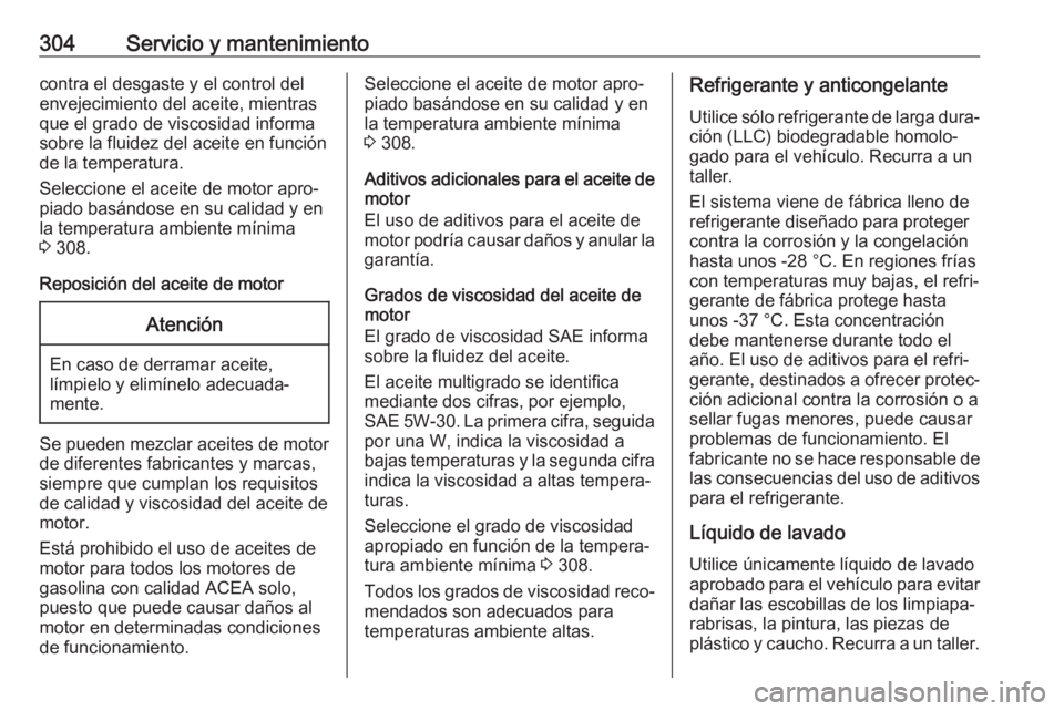 OPEL INSIGNIA BREAK 2020 Manual de Instrucciones (in Spanish) 304Servicio y mantenimientocontra el desgaste y el control del
envejecimiento del aceite, mientras
que el grado de viscosidad informa
sobre la fluidez del aceite en función
de la temperatura.
Selecci OPEL INSIGNIA BREAK 2020 Manual de Instrucciones (in Spanish) 304Servicio y mantenimientocontra el desgaste y el control del
envejecimiento del aceite, mientras
que el grado de viscosidad informa
sobre la fluidez del aceite en función
de la temperatura.
Selecci