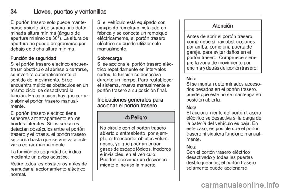 OPEL INSIGNIA BREAK 2020  Manual de Instrucciones (in Spanish) 34Llaves, puertas y ventanillasEl portón trasero solo puede mante‐
nerse abierto si se supera una deter‐
minada altura mínima (ángulo de
apertura mínimo de  30°). La altura de
apertura no pue