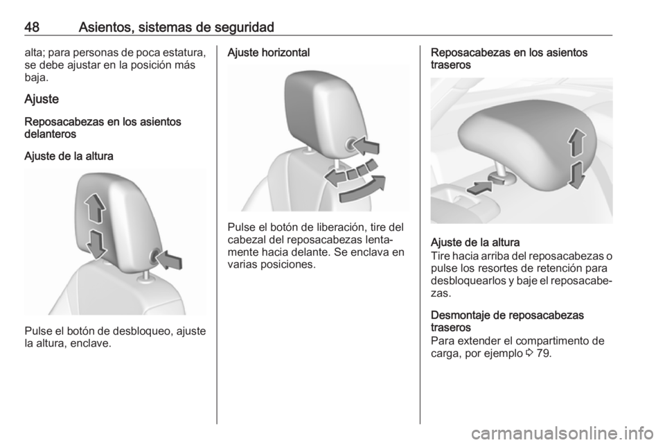 OPEL INSIGNIA BREAK 2020  Manual de Instrucciones (in Spanish) 48Asientos, sistemas de seguridadalta; para personas de poca estatura,se debe ajustar en la posición más
baja.
Ajuste
Reposacabezas en los asientos
delanteros
Ajuste de la altura
Pulse el botón de 