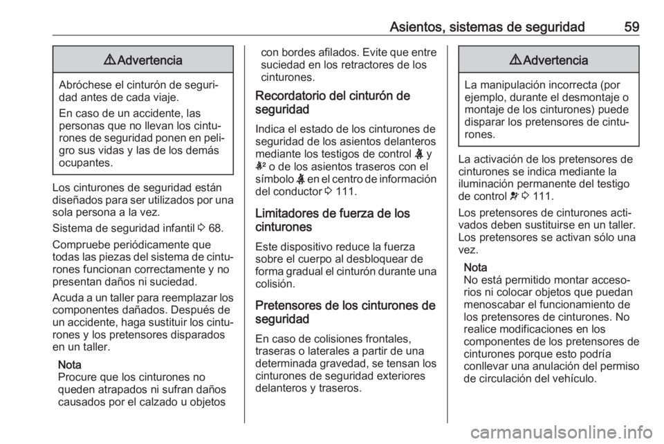 OPEL INSIGNIA BREAK 2020 Manual de Instrucciones (in Spanish) Asientos, sistemas de seguridad599Advertencia
Abróchese el cinturón de seguri‐
dad antes de cada viaje.
En caso de un accidente, las
personas que no llevan los cintu‐
rones de seguridad ponen en OPEL INSIGNIA BREAK 2020 Manual de Instrucciones (in Spanish) Asientos, sistemas de seguridad599Advertencia
Abróchese el cinturón de seguri‐
dad antes de cada viaje.
En caso de un accidente, las
personas que no llevan los cintu‐
rones de seguridad ponen en