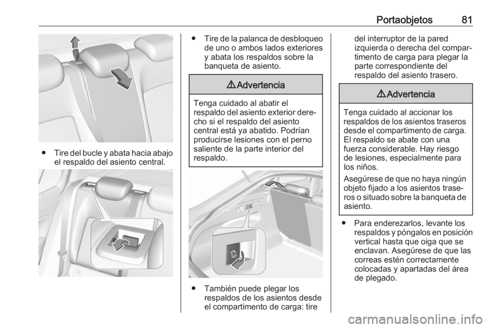 OPEL INSIGNIA BREAK 2020 Manual de Instrucciones (in Spanish) Portaobjetos81
●Tire del bucle y abata hacia abajo
el respaldo del asiento central.
● Tire de la palanca de desbloqueo
de uno o ambos lados exteriores y abata los respaldos sobre la
banqueta de as OPEL INSIGNIA BREAK 2020 Manual de Instrucciones (in Spanish) Portaobjetos81
●Tire del bucle y abata hacia abajo
el respaldo del asiento central.
● Tire de la palanca de desbloqueo
de uno o ambos lados exteriores y abata los respaldos sobre la
banqueta de as