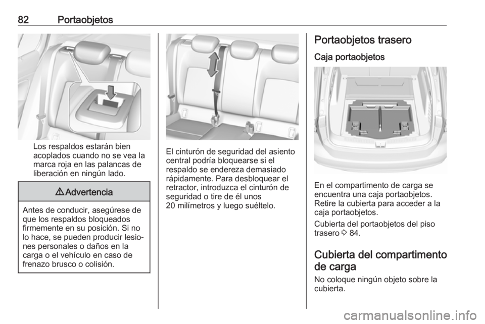 OPEL INSIGNIA BREAK 2020 Manual de Instrucciones (in Spanish) 82Portaobjetos
Los respaldos estarán bien
acoplados cuando no se vea la
marca roja en las palancas de
liberación en ningún lado.
9 Advertencia
Antes de conducir, asegúrese de
que los respaldos blo OPEL INSIGNIA BREAK 2020 Manual de Instrucciones (in Spanish) 82Portaobjetos
Los respaldos estarán bien
acoplados cuando no se vea la
marca roja en las palancas de
liberación en ningún lado.
9 Advertencia
Antes de conducir, asegúrese de
que los respaldos blo