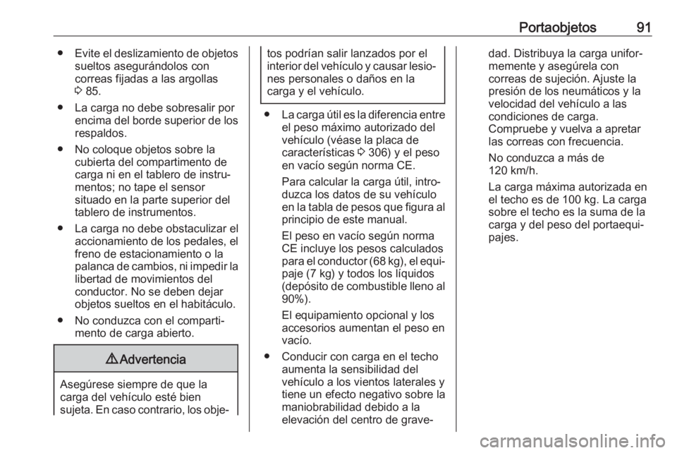 OPEL INSIGNIA BREAK 2020  Manual de Instrucciones (in Spanish) Portaobjetos91●Evite el deslizamiento de objetos
sueltos asegurándolos con
correas fijadas a las argollas
3  85.
● La carga no debe sobresalir por encima del borde superior de los
respaldos.
● 