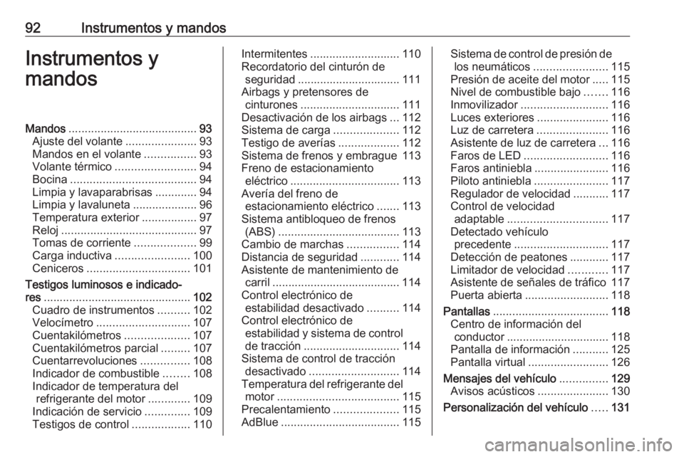 OPEL INSIGNIA BREAK 2020  Manual de Instrucciones (in Spanish) 92Instrumentos y mandosInstrumentos y
mandosMandos ........................................ 93
Ajuste del volante ......................93
Mandos en el volante ................93
Volante térmico ....