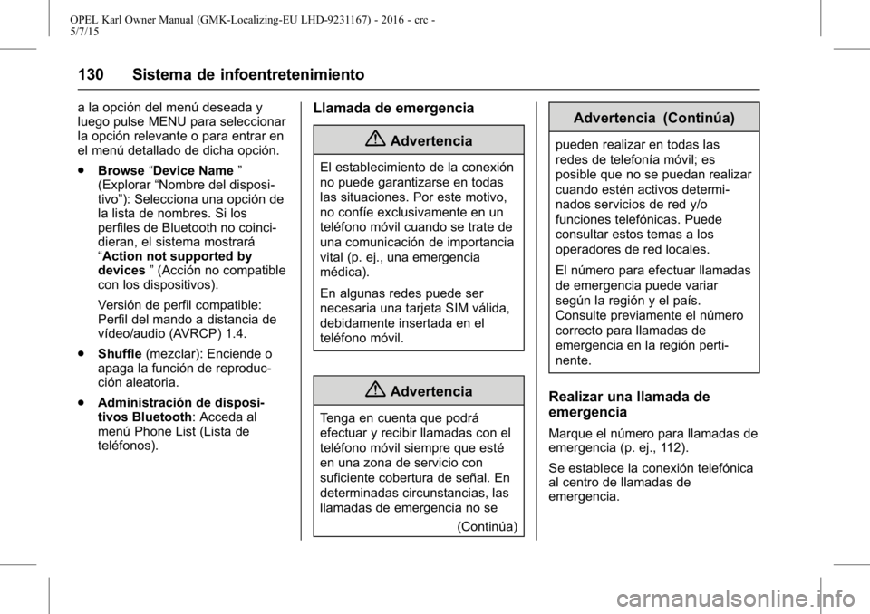 OPEL KARL 2015.75  Manual de Instrucciones (in Spanish) OPEL Karl Owner Manual (GMK-Localizing-EU LHD-9231167) - 2016 - crc -
5/7/15
130 Sistema de infoentretenimiento
a la opción del menú deseada y
luego pulse MENU para seleccionar
la opción relevante 