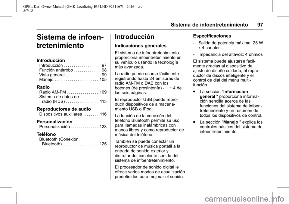 OPEL KARL 2015.75  Manual de Instrucciones (in Spanish) OPEL Karl Owner Manual (GMK-Localizing-EU LHD-9231167) - 2016 - crc -
5/7/15
Sistema de infoentretenimiento 97
Sistema de infoen-
tretenimiento
Introducción
Introducción . . . . . . . . . . . . . . 