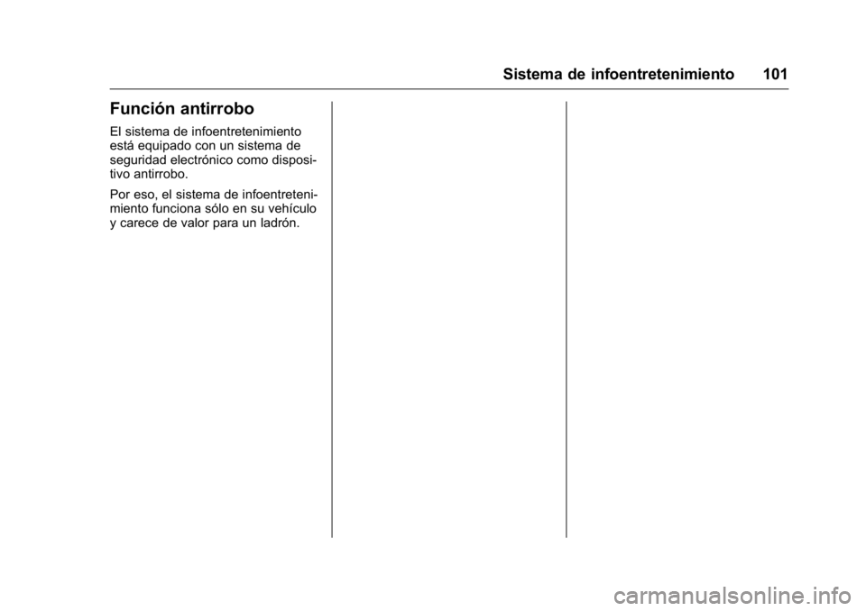 OPEL KARL 2016 Manual de Instrucciones (in Spanish) OPEL Karl Owner Manual (GMK-Localizing-EU LHD-9231167) - 2016 - crc -
9/9/15
Sistema de infoentretenimiento 101
Función antirrobo
El sistema de infoentretenimiento
está equipado con un sistema de
se OPEL KARL 2016 Manual de Instrucciones (in Spanish) OPEL Karl Owner Manual (GMK-Localizing-EU LHD-9231167) - 2016 - crc -
9/9/15
Sistema de infoentretenimiento 101
Función antirrobo
El sistema de infoentretenimiento
está equipado con un sistema de
se