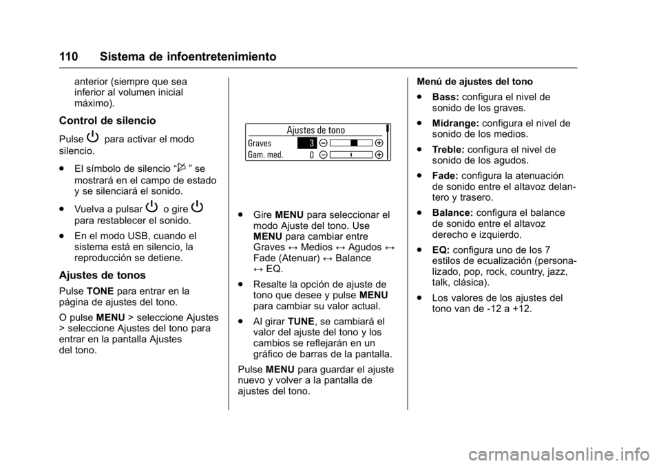 OPEL KARL 2016 Manual de Instrucciones (in Spanish) OPEL Karl Owner Manual (GMK-Localizing-EU LHD-9231167) - 2016 - crc -
9/9/15
110 Sistema de infoentretenimiento
anterior (siempre que sea
inferior al volumen inicial
máximo).
Control de silencio
Puls OPEL KARL 2016 Manual de Instrucciones (in Spanish) OPEL Karl Owner Manual (GMK-Localizing-EU LHD-9231167) - 2016 - crc -
9/9/15
110 Sistema de infoentretenimiento
anterior (siempre que sea
inferior al volumen inicial
máximo).
Control de silencio
Puls