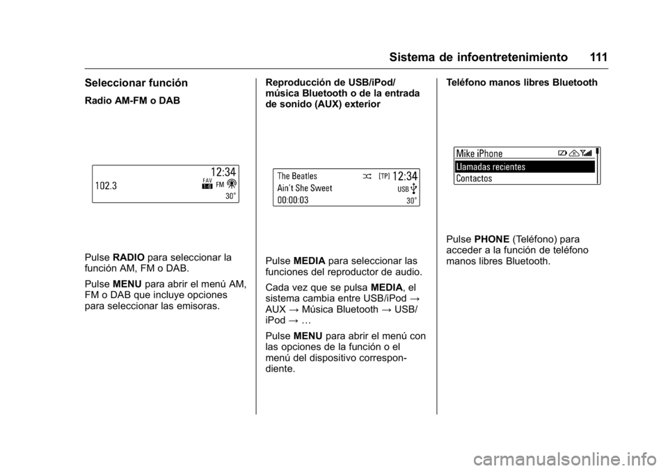 OPEL KARL 2016  Manual de Instrucciones (in Spanish) OPEL Karl Owner Manual (GMK-Localizing-EU LHD-9231167) - 2016 - crc -
9/9/15
Sistema de infoentretenimiento 111
Seleccionar función
Radio AM-FM o DAB
PulseRADIO para seleccionar la
función AM, FM o 