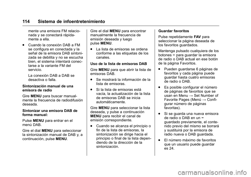 OPEL KARL 2016 Manual de Instrucciones (in Spanish) OPEL Karl Owner Manual (GMK-Localizing-EU LHD-9231167) - 2016 - crc -
9/9/15
114 Sistema de infoentretenimiento
mente una emisora FM relacio-
nada y se conectará rápida-
mente a ella.
. Cuando la co OPEL KARL 2016 Manual de Instrucciones (in Spanish) OPEL Karl Owner Manual (GMK-Localizing-EU LHD-9231167) - 2016 - crc -
9/9/15
114 Sistema de infoentretenimiento
mente una emisora FM relacio-
nada y se conectará rápida-
mente a ella.
. Cuando la co
