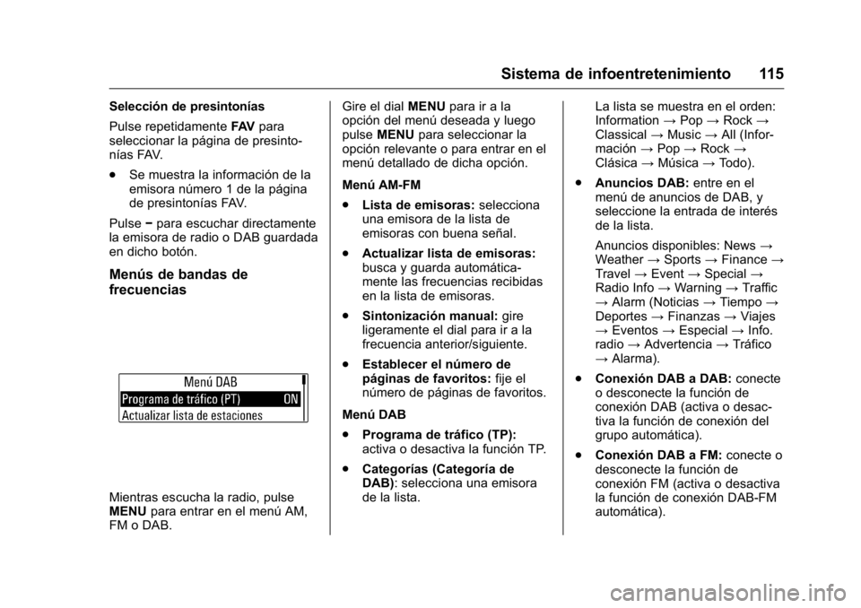 OPEL KARL 2016 Manual de Instrucciones (in Spanish) OPEL Karl Owner Manual (GMK-Localizing-EU LHD-9231167) - 2016 - crc -
9/9/15
Sistema de infoentretenimiento 115
Selección de presintonías
Pulse repetidamenteFAVpara
seleccionar la página de presint OPEL KARL 2016 Manual de Instrucciones (in Spanish) OPEL Karl Owner Manual (GMK-Localizing-EU LHD-9231167) - 2016 - crc -
9/9/15
Sistema de infoentretenimiento 115
Selección de presintonías
Pulse repetidamenteFAVpara
seleccionar la página de presint