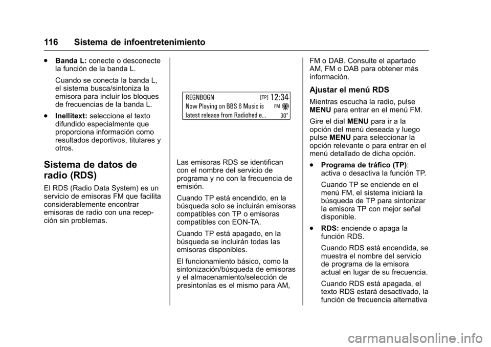 OPEL KARL 2016 Manual de Instrucciones (in Spanish) OPEL Karl Owner Manual (GMK-Localizing-EU LHD-9231167) - 2016 - crc -
9/9/15
116 Sistema de infoentretenimiento
.Banda L: conecte o desconecte
la función de la banda L.
Cuando se conecta la banda L,
OPEL KARL 2016 Manual de Instrucciones (in Spanish) OPEL Karl Owner Manual (GMK-Localizing-EU LHD-9231167) - 2016 - crc -
9/9/15
116 Sistema de infoentretenimiento
.Banda L: conecte o desconecte
la función de la banda L.
Cuando se conecta la banda L,