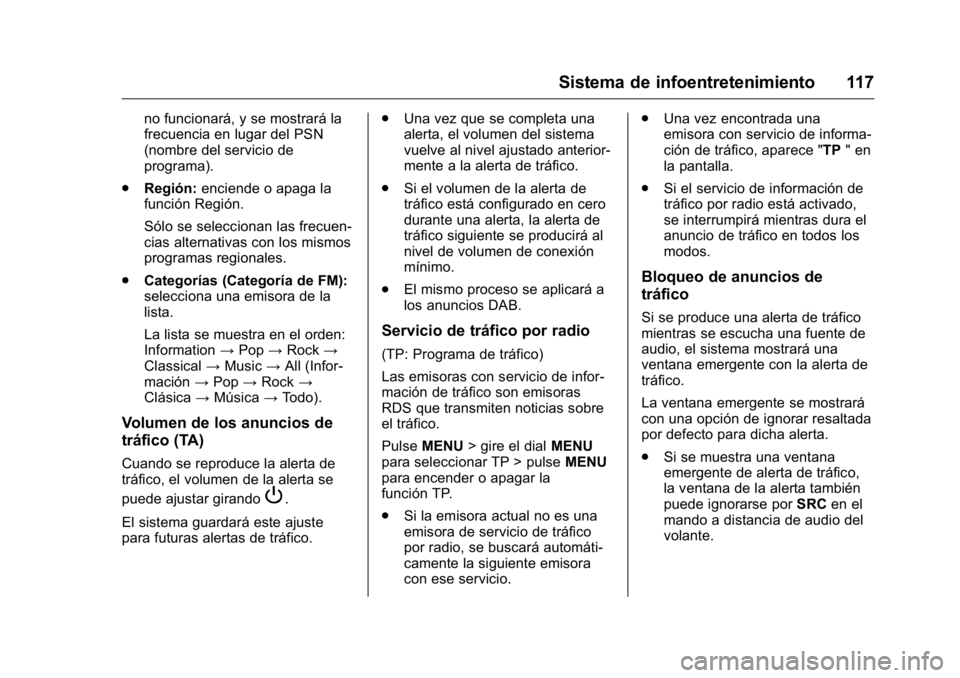 OPEL KARL 2016 Manual de Instrucciones (in Spanish) OPEL Karl Owner Manual (GMK-Localizing-EU LHD-9231167) - 2016 - crc -
9/9/15
Sistema de infoentretenimiento 117
no funcionará, y se mostrará la
frecuencia en lugar del PSN
(nombre del servicio de
pr OPEL KARL 2016 Manual de Instrucciones (in Spanish) OPEL Karl Owner Manual (GMK-Localizing-EU LHD-9231167) - 2016 - crc -
9/9/15
Sistema de infoentretenimiento 117
no funcionará, y se mostrará la
frecuencia en lugar del PSN
(nombre del servicio de
pr