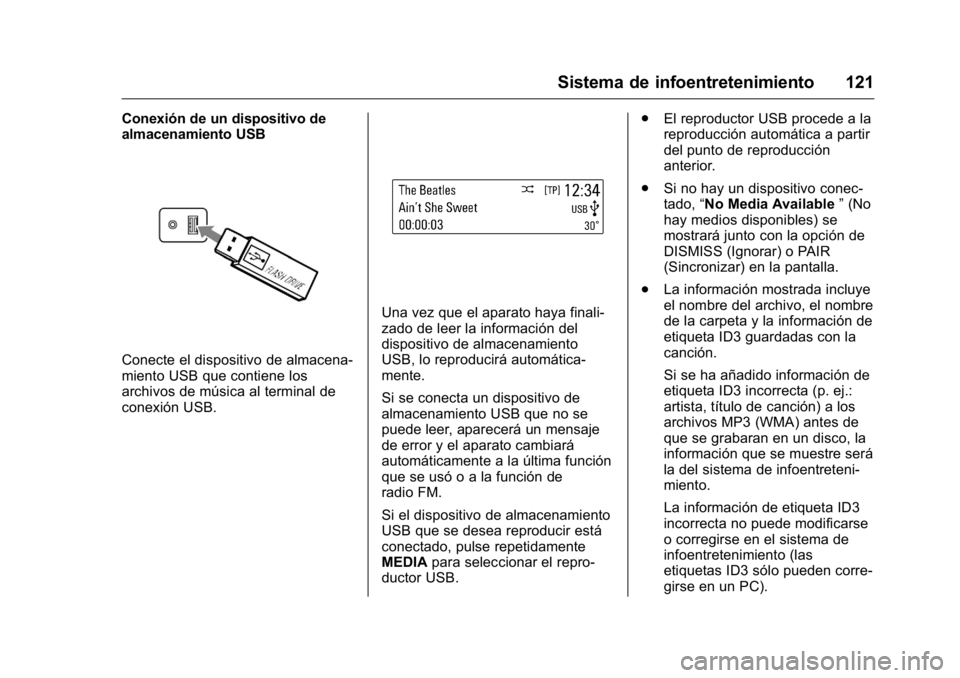 OPEL KARL 2016 Manual de Instrucciones (in Spanish) OPEL Karl Owner Manual (GMK-Localizing-EU LHD-9231167) - 2016 - crc -
9/9/15
Sistema de infoentretenimiento 121
Conexión de un dispositivo de
almacenamiento USB
Conecte el dispositivo de almacena-
mi OPEL KARL 2016 Manual de Instrucciones (in Spanish) OPEL Karl Owner Manual (GMK-Localizing-EU LHD-9231167) - 2016 - crc -
9/9/15
Sistema de infoentretenimiento 121
Conexión de un dispositivo de
almacenamiento USB
Conecte el dispositivo de almacena-
mi