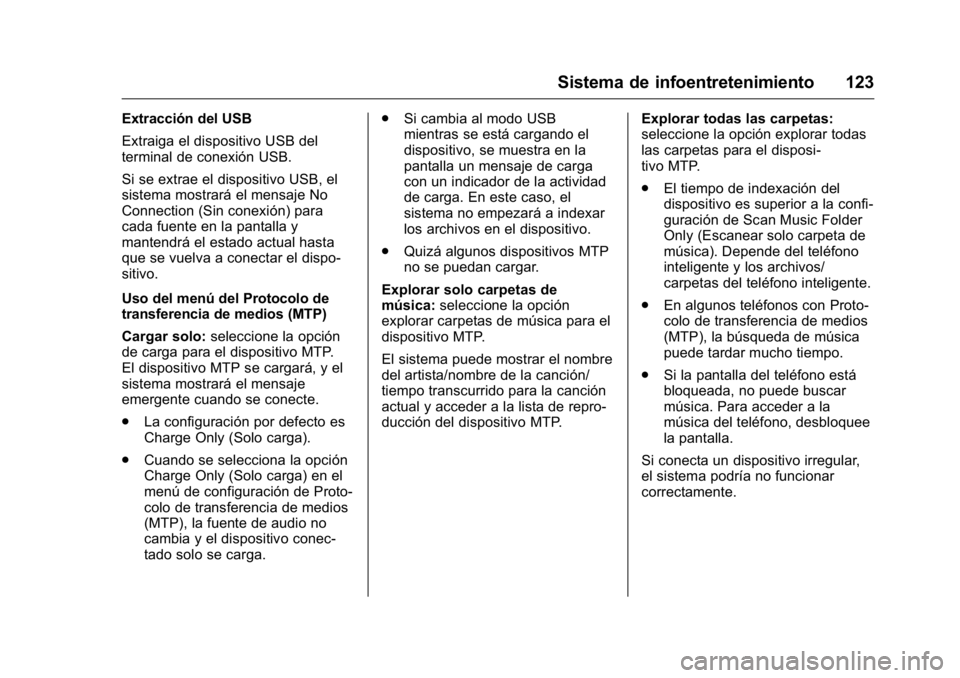 OPEL KARL 2016 Manual de Instrucciones (in Spanish) OPEL Karl Owner Manual (GMK-Localizing-EU LHD-9231167) - 2016 - crc -
9/9/15
Sistema de infoentretenimiento 123
Extracción del USB
Extraiga el dispositivo USB del
terminal de conexión USB.
Si se ext OPEL KARL 2016 Manual de Instrucciones (in Spanish) OPEL Karl Owner Manual (GMK-Localizing-EU LHD-9231167) - 2016 - crc -
9/9/15
Sistema de infoentretenimiento 123
Extracción del USB
Extraiga el dispositivo USB del
terminal de conexión USB.
Si se ext
