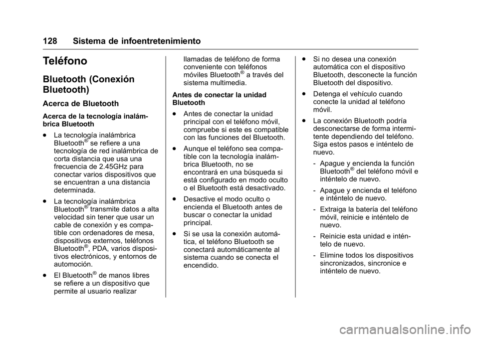 OPEL KARL 2016 Manual de Instrucciones (in Spanish) OPEL Karl Owner Manual (GMK-Localizing-EU LHD-9231167) - 2016 - crc -
9/9/15
128 Sistema de infoentretenimiento
Teléfono
Bluetooth (Conexión
Bluetooth)
Acerca de Bluetooth
Acerca de la tecnología i OPEL KARL 2016 Manual de Instrucciones (in Spanish) OPEL Karl Owner Manual (GMK-Localizing-EU LHD-9231167) - 2016 - crc -
9/9/15
128 Sistema de infoentretenimiento
Teléfono
Bluetooth (Conexión
Bluetooth)
Acerca de Bluetooth
Acerca de la tecnología i
