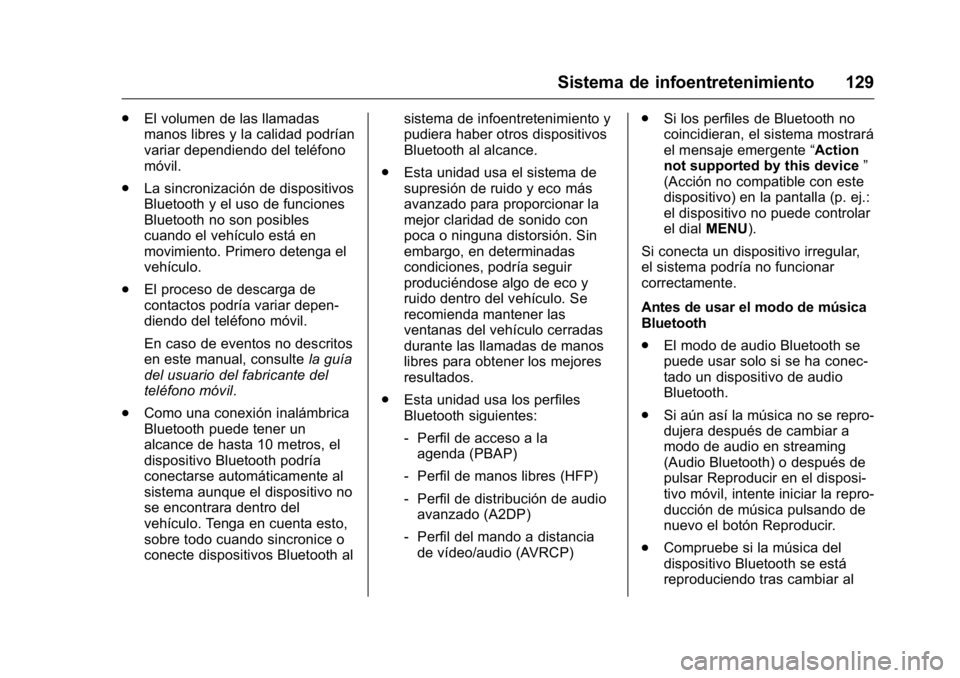OPEL KARL 2016 Manual de Instrucciones (in Spanish) OPEL Karl Owner Manual (GMK-Localizing-EU LHD-9231167) - 2016 - crc -
9/9/15
Sistema de infoentretenimiento 129
.El volumen de las llamadas
manos libres y la calidad podrían
variar dependiendo del te OPEL KARL 2016 Manual de Instrucciones (in Spanish) OPEL Karl Owner Manual (GMK-Localizing-EU LHD-9231167) - 2016 - crc -
9/9/15
Sistema de infoentretenimiento 129
.El volumen de las llamadas
manos libres y la calidad podrían
variar dependiendo del te