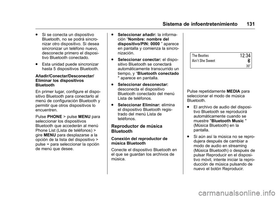 OPEL KARL 2016 Manual de Instrucciones (in Spanish) OPEL Karl Owner Manual (GMK-Localizing-EU LHD-9231167) - 2016 - crc -
9/9/15
Sistema de infoentretenimiento 131
.Si se conecta un dispositivo
Bluetooth, no se podrá sincro-
nizar otro dispositivo. Si OPEL KARL 2016 Manual de Instrucciones (in Spanish) OPEL Karl Owner Manual (GMK-Localizing-EU LHD-9231167) - 2016 - crc -
9/9/15
Sistema de infoentretenimiento 131
.Si se conecta un dispositivo
Bluetooth, no se podrá sincro-
nizar otro dispositivo. Si