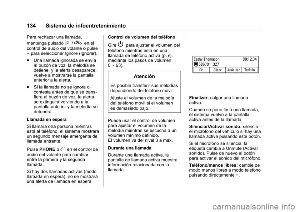 OPEL KARL 2016  Manual de Instrucciones (in Spanish) OPEL Karl Owner Manual (GMK-Localizing-EU LHD-9231167) - 2016 - crc -
9/9/15
134 Sistema de infoentretenimiento
Para rechazar una llamada,
mantenga pulsado
$/cen el
control de audio del volante o puls