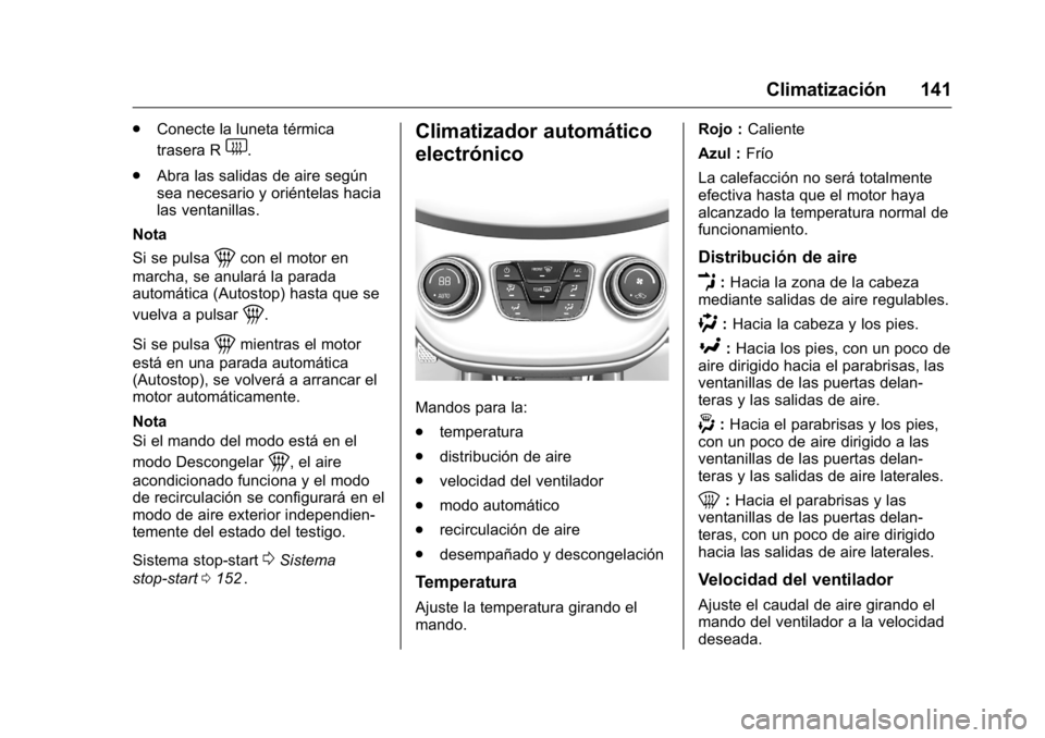 OPEL KARL 2016 Manual de Instrucciones (in Spanish) OPEL Karl Owner Manual (GMK-Localizing-EU LHD-9231167) - 2016 - crc -
9/9/15
Climatización 141
.Conecte la luneta térmica
trasera R
1.
. Abra las salidas de aire según
sea necesario y oriéntelas h OPEL KARL 2016 Manual de Instrucciones (in Spanish) OPEL Karl Owner Manual (GMK-Localizing-EU LHD-9231167) - 2016 - crc -
9/9/15
Climatización 141
.Conecte la luneta térmica
trasera R
1.
. Abra las salidas de aire según
sea necesario y oriéntelas h